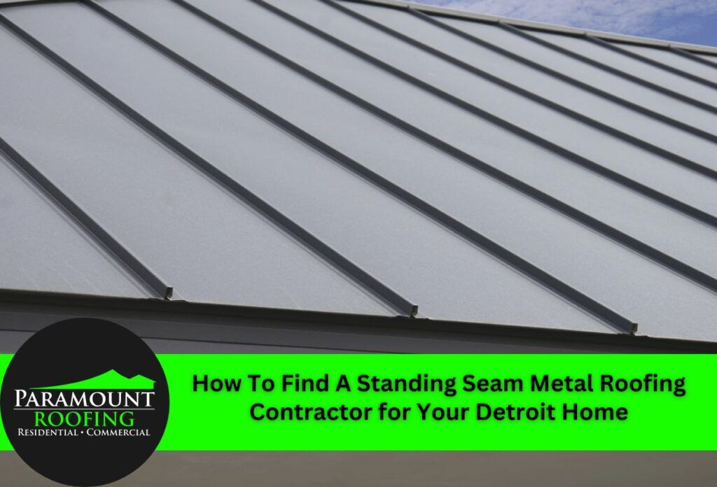 How To Find A Standing Seam Metal Roofing Contractor for Your Detroit Home