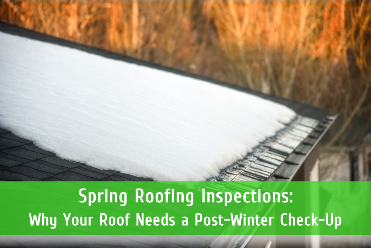 Spring Roofing Inspections: Why Your Roof Needs a Post-Winter Check-Up