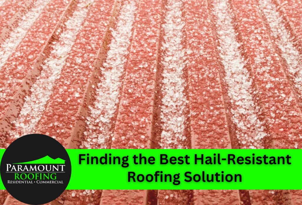 Finding the Best Hail-Resistant Roofing Solution