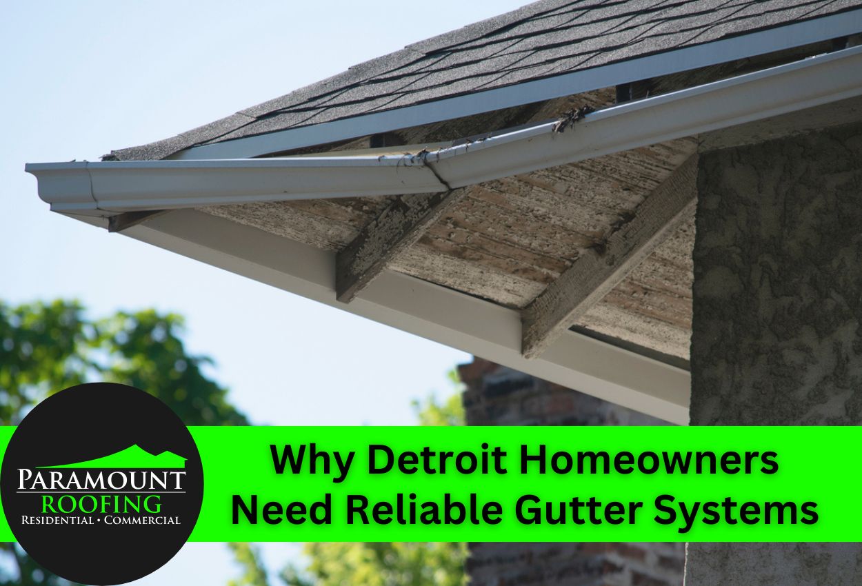 Why Detroit Homeowners Need Reliable Gutter Systems
