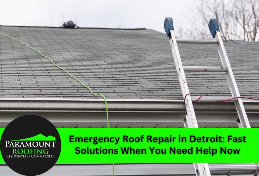 Emergency Roof Repair in Detroit: Fast Solutions When You Need Help Now