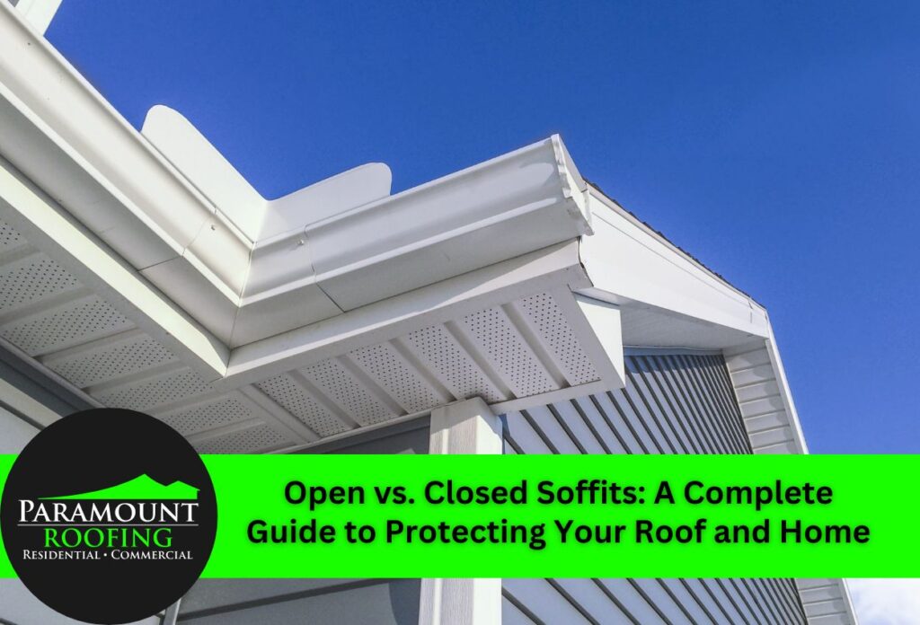Open vs. Closed Soffits: A Complete Guide to Protecting Your Roof and Home