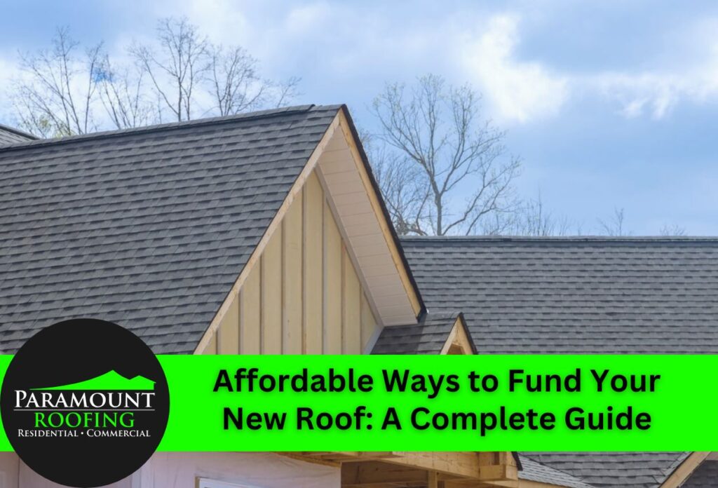 Affordable Ways to Fund Your New Roof: A Complete Guide
