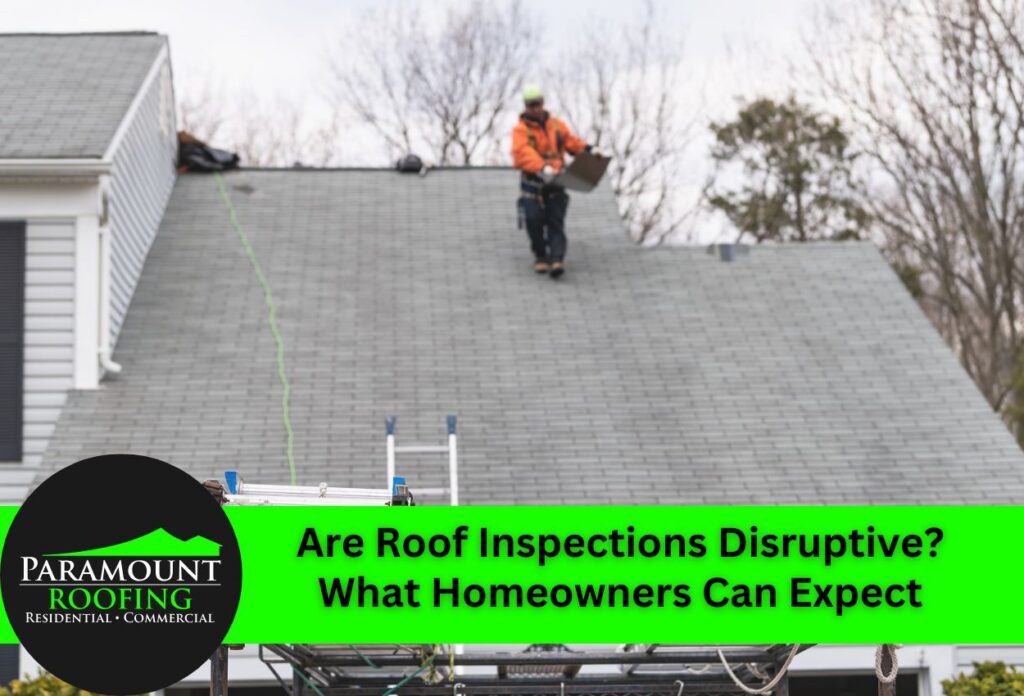 Are Roof Inspections Disruptive? What Homeowners Can Expect