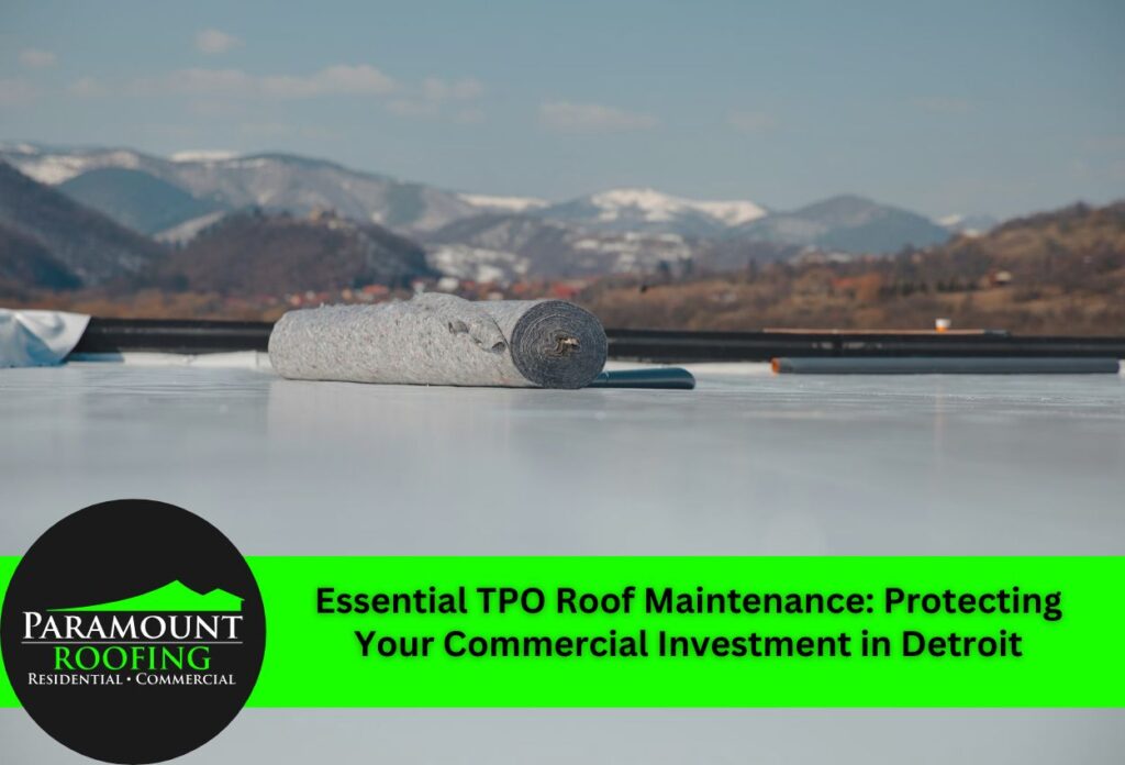 Essential TPO Roof Maintenance: Protecting Your Commercial Investment in Detroit