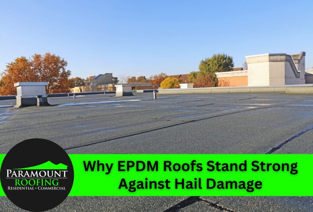 Why EPDM Roofs Stand Strong Against Hail Damage