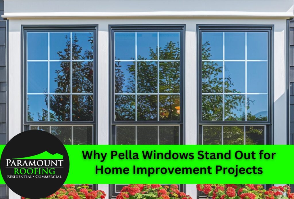 Why Pella Windows Stand Out for Home Improvement Projects