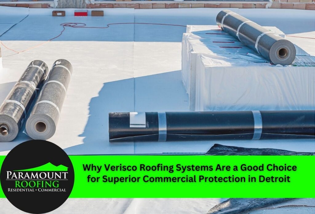Why Verisco Roofing Systems Are a Good Choice for Superior Commercial Protection in Detroit