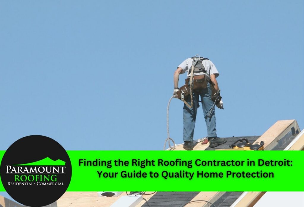 Finding the Right Roofing Contractor in Detroit Find a roofing contractor in Detroit Paramount Roofing