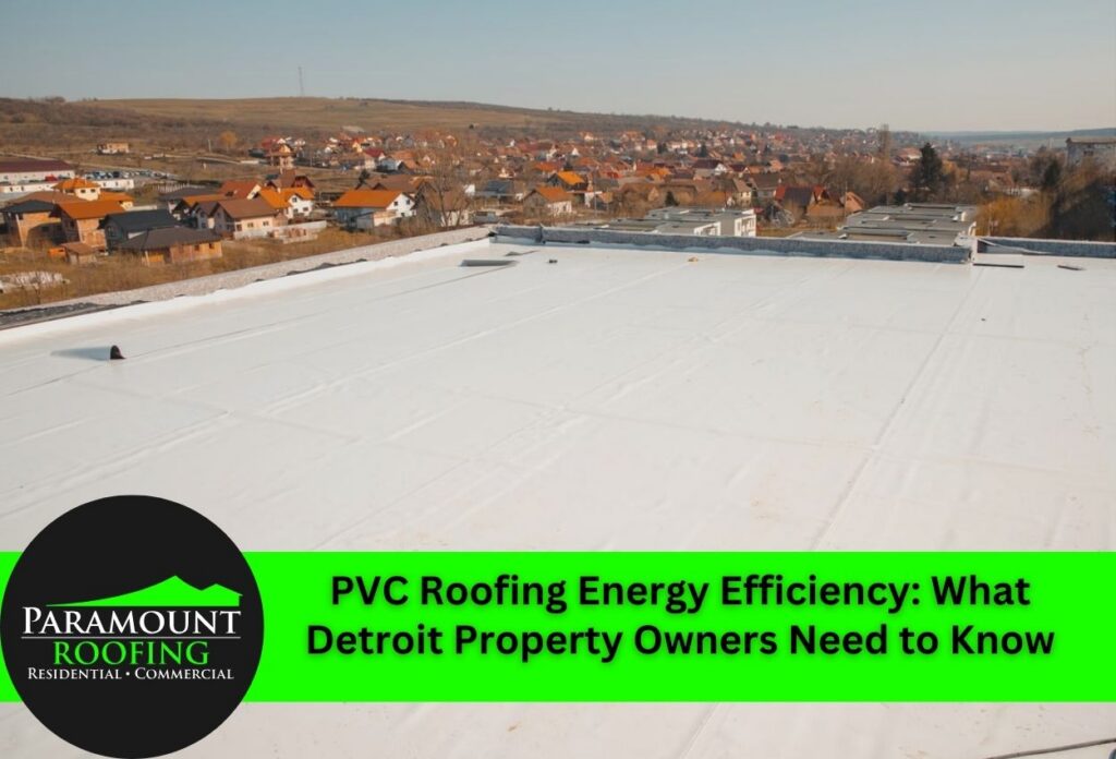 PVC Roofing Energy Efficiency: What Detroit Property Owners Need to Know