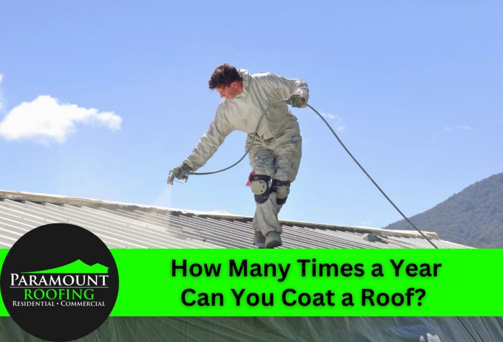How Many Times a Year Can You Coat a Roof?  How many times a year can you coat a roof Paramount Roofing