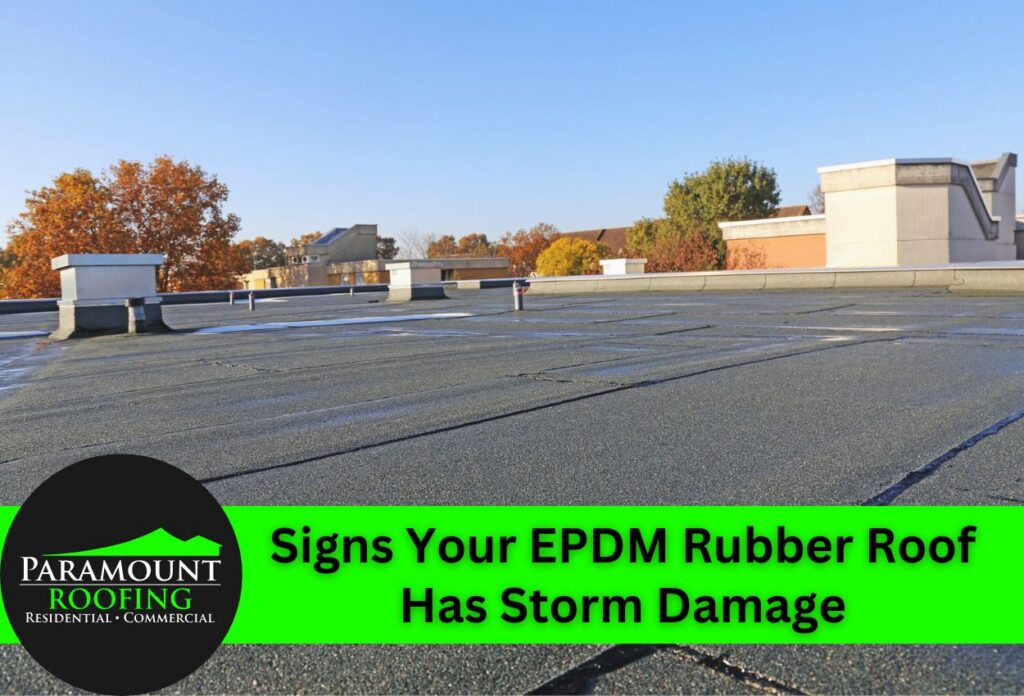 Signs Your EPDM Rubber Roof Has Storm Damage Signs of EPDM roof storm damage Paramount Roofing